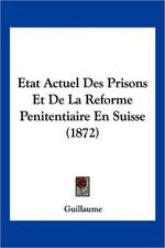 Etat Actuel Des Prisons Et De La Reforme Penitentiaire En Suisse (1872)