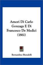 Amori Di Carlo Gonzaga E Di Francesco De Medici (1861)