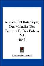 Annales D'Obstetrique, Des Maladies Des Femmes Et Des Enfans V3 (1843)