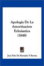 Apologia De La Amortizacion Eclesiastica (1848)