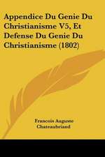 Appendice Du Genie Du Christianisme V5, Et Defense Du Genie Du Christianisme (1802)