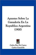 Apuntes Sobre La Ganaderia En La Republica Argentina (1900)