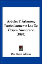 Arboles Y Arbustos, Particularmente Los De Origen Americano (1892)