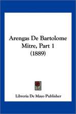 Arengas De Bartolome Mitre, Part 1 (1889)