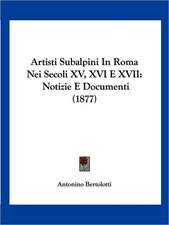 Artisti Subalpini In Roma Nei Secoli XV, XVI E XVII