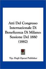 Atti Del Congresso Internazionale Di Beneficenza Di Milano