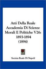 Atti Della Reale Accademia Di Scienze Morali E Politiche V26