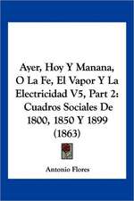 Ayer, Hoy Y Manana, O La Fe, El Vapor Y La Electricidad V5, Part 2