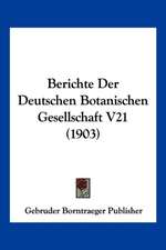 Berichte Der Deutschen Botanischen Gesellschaft V21 (1903)