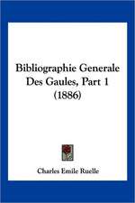 Bibliographie Generale Des Gaules, Part 1 (1886)