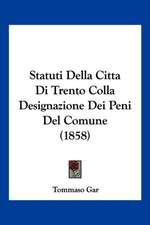 Statuti Della Citta Di Trento Colla Designazione Dei Peni Del Comune (1858)