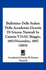 Bullettino Delle Sedute Della Accademia Gioenia Di Scienze Naturali In Catania V33-50, Maggio, 1893-Novembre, 1897 (1893)