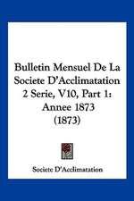 Bulletin Mensuel De La Societe D'Acclimatation 2 Serie, V10, Part 1