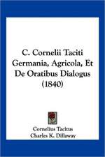 C. Cornelii Taciti Germania, Agricola, Et De Oratibus Dialogus (1840)