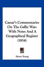 Caesar's Commentaries On The Gallic War