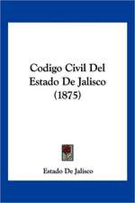 Codigo Civil Del Estado De Jalisco (1875)