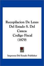 Recopilacion De Leyes Del Estado S. Del Cauca