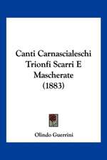 Canti Carnascialeschi Trionfi Scarri E Mascherate (1883)