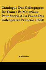 Catalogue Des Coleopteres De France Et Materiaux Pour Servir A La Faune Des Coleopteres Francais (1863)