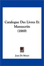 Catalogue Des Livres Et Manuscrits (1869)