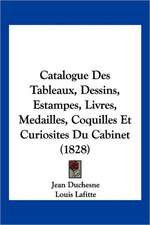 Catalogue Des Tableaux, Dessins, Estampes, Livres, Medailles, Coquilles Et Curiosites Du Cabinet (1828)