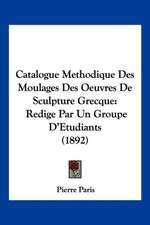 Catalogue Methodique Des Moulages Des Oeuvres De Sculpture Grecque