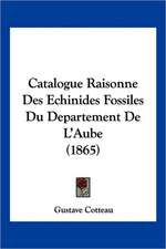 Catalogue Raisonne Des Echinides Fossiles Du Departement De L'Aube (1865)