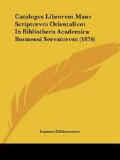 Catalogvs Librorvm Manv Scriptorvm Orientalivm In Bibliotheca Academica Bonnensi Servatorvm (1876)