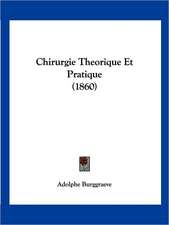 Chirurgie Theorique Et Pratique (1860)