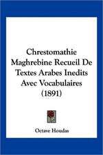 Chrestomathie Maghrebine Recueil De Textes Arabes Inedits Avec Vocabulaires (1891)