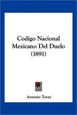 Codigo Nacional Mexicano Del Duelo (1891)