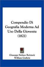 Compendio Di Geografia Moderna Ad Uso Della Gioventu (1821)