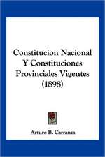 Constitucion Nacional Y Constituciones Provinciales Vigentes (1898)