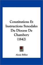 Constitutions Et Instructions Synodales Du Diocese De Chambery (1842)