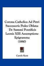 Corona Catholica Ad Petri Successoris Pedes Oblata