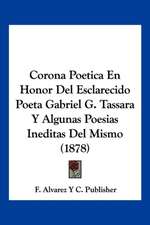 Corona Poetica En Honor Del Esclarecido Poeta Gabriel G. Tassara Y Algunas Poesias Ineditas Del Mismo (1878)