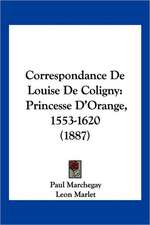 Correspondance De Louise De Coligny