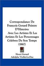 Correspondance De Francois Gerard Peintre D'Histoire