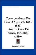 Correspondance Des Deys D'Alger V2, 1700-1833