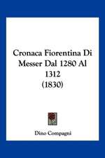 Cronaca Fiorentina Di Messer Dal 1280 Al 1312 (1830)