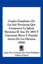 Cuadro Estadistico De Las Seis Provincias Que Componen La Iglesia Mexicana El Ano De 1893 Y Catecismo Breve Y Popular Acerca De Los Diezmos (1894)