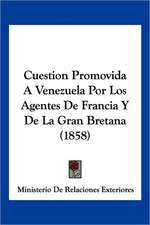 Cuestion Promovida A Venezuela Por Los Agentes De Francia Y De La Gran Bretana (1858)