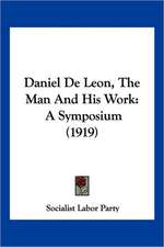 Daniel De Leon, The Man And His Work