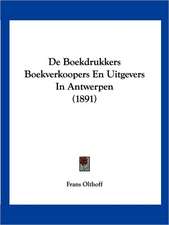 De Boekdrukkers Boekverkoopers En Uitgevers In Antwerpen (1891)