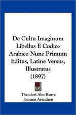 De Cultu Imaginum Libellus E Codice Arabico Nunc Primum Editus, Latine Versus, Illustratus (1897)