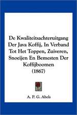 De Kwaliteitsachteruitgang Der Java Koffij, In Verband Tot Het Toppen, Zuiveren, Snoeijen En Bemesten Der Koffijboomen (1867)