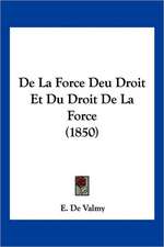 De La Force Deu Droit Et Du Droit De La Force (1850)