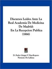 Discursos Leidos Ante La Real Academia De Medicina De Madrid