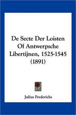 De Secte Der Loisten Of Antwerpsche Libertijnen, 1525-1545 (1891)