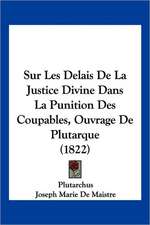 Sur Les Delais De La Justice Divine Dans La Punition Des Coupables, Ouvrage De Plutarque (1822)